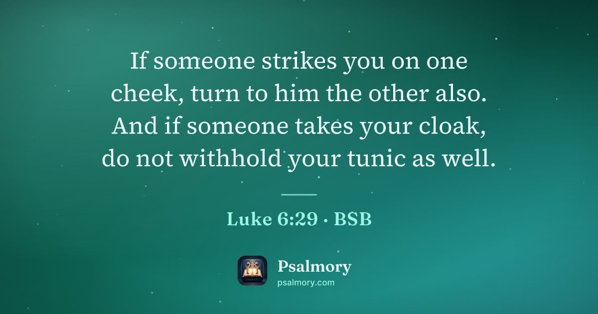 Luke 6:29 verse artwork: If someone strikes you on one cheek, turn to him the other also. And if someone takes…