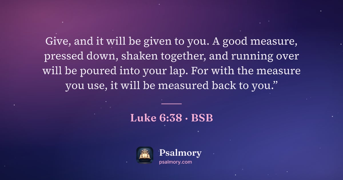Luke 6:38 verse artwork: Give, and it will be given to you. A good measure, pressed down, shaken together, and…