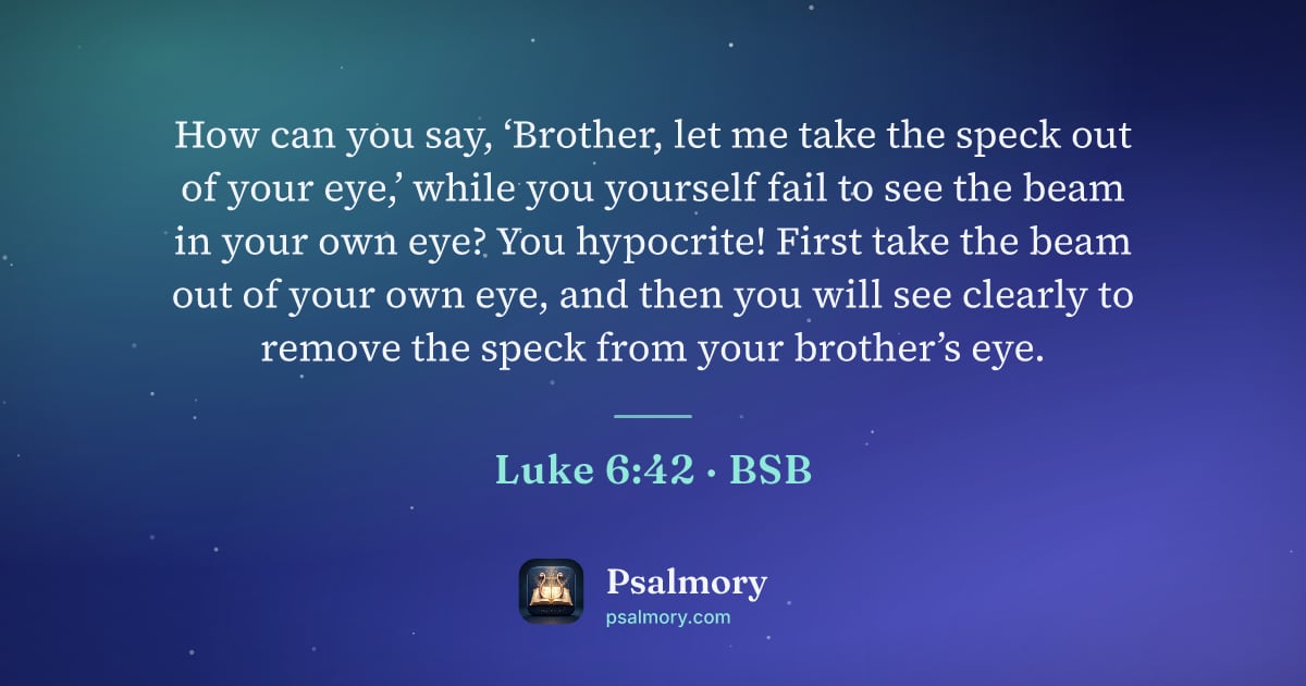 Luke 6:42 verse artwork: How can you say, ‘Brother, let me take the speck out of your eye,’ while you yourself…