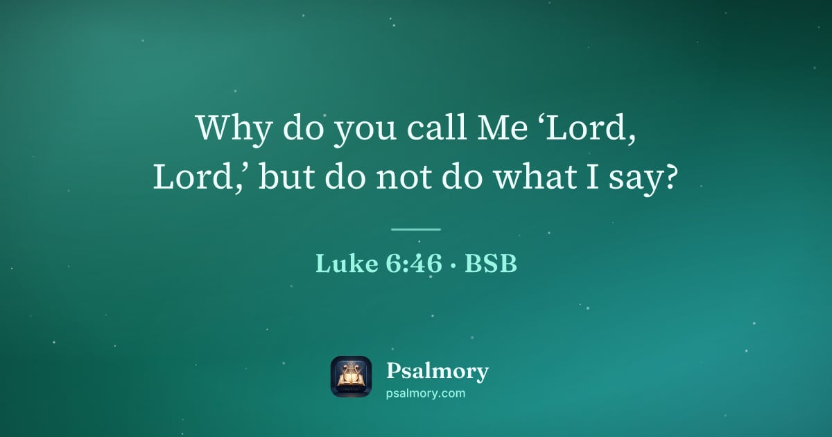 Luke 6:46 verse artwork: Why do you call Me ‘Lord, Lord,’ but do not do what I say?
