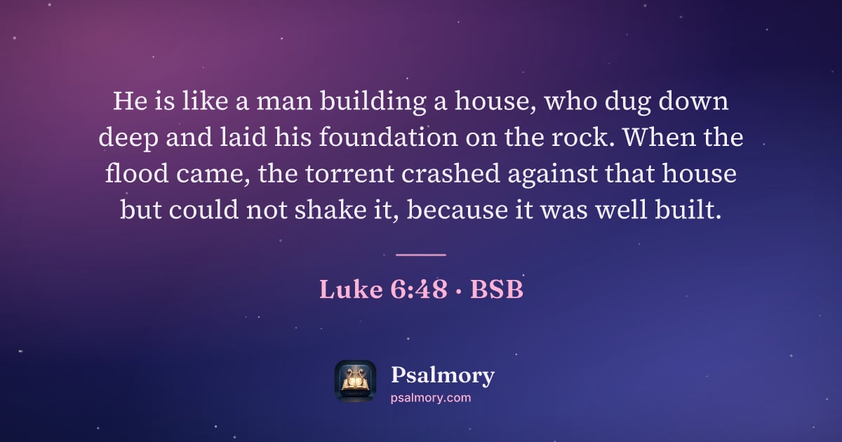Luke 6:48 verse artwork: He is like a man building a house, who dug down deep and laid his foundation on the…