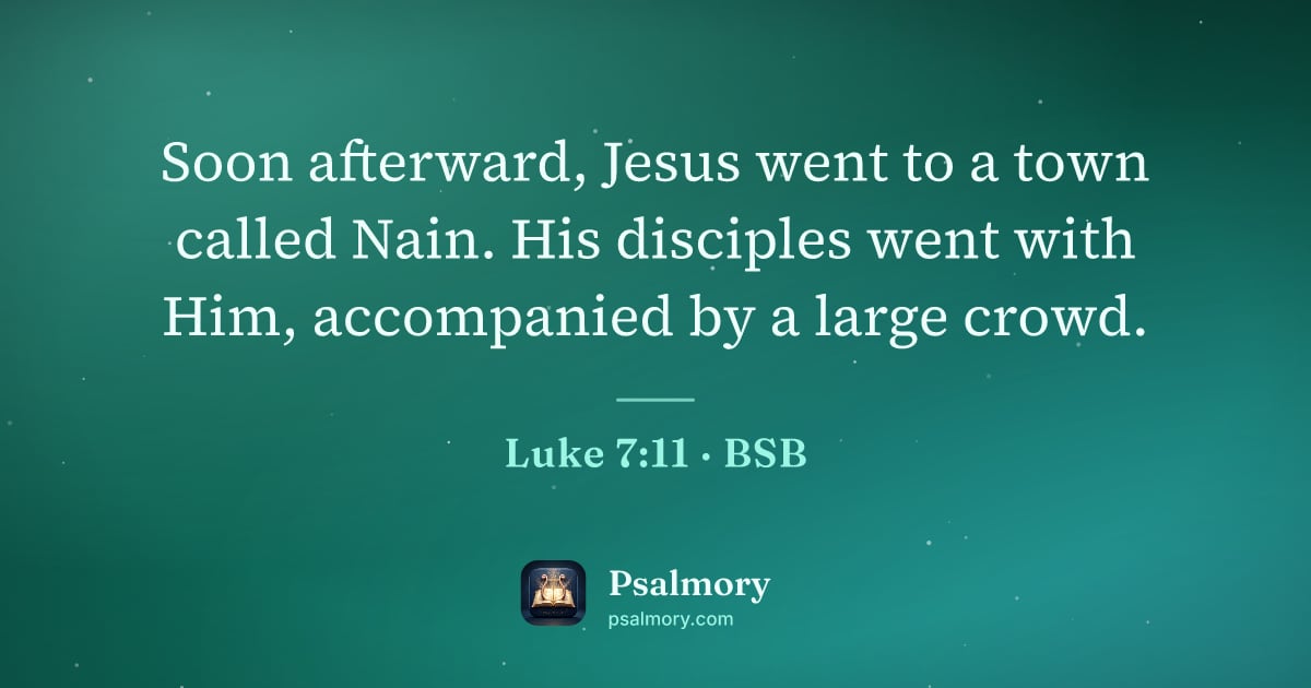 Luke 7:11 verse artwork: Soon afterward, Jesus went to a town called Nain. His disciples went with Him,…