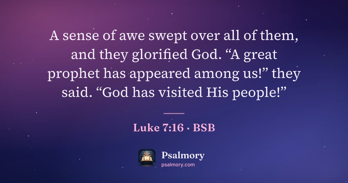 Luke 7:16 verse artwork: A sense of awe swept over all of them, and they glorified God. “A great prophet has…