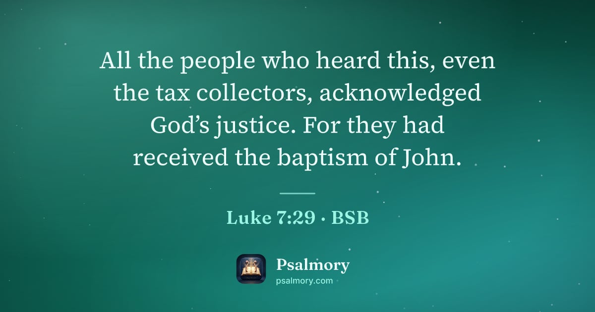 Luke 7:29 verse artwork: All the people who heard this, even the tax collectors, acknowledged God’s justice. For…