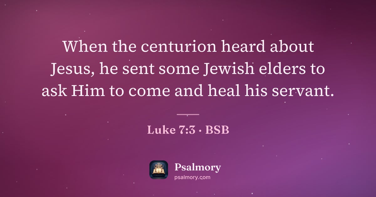 Luke 7:3 verse artwork: When the centurion heard about Jesus, he sent some Jewish elders to ask Him to come and…