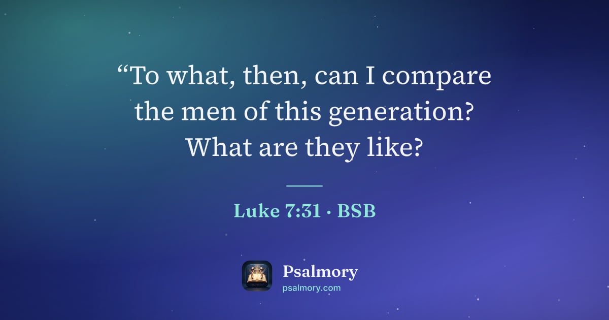 Luke 7:31 verse artwork: “To what, then, can I compare the men of this generation? What are they like?