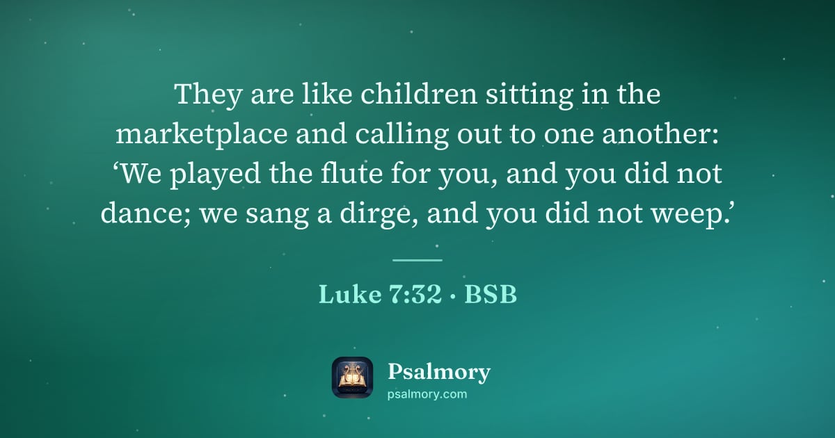 Luke 7:32 verse artwork: They are like children sitting in the marketplace and calling out to one another: ‘We…