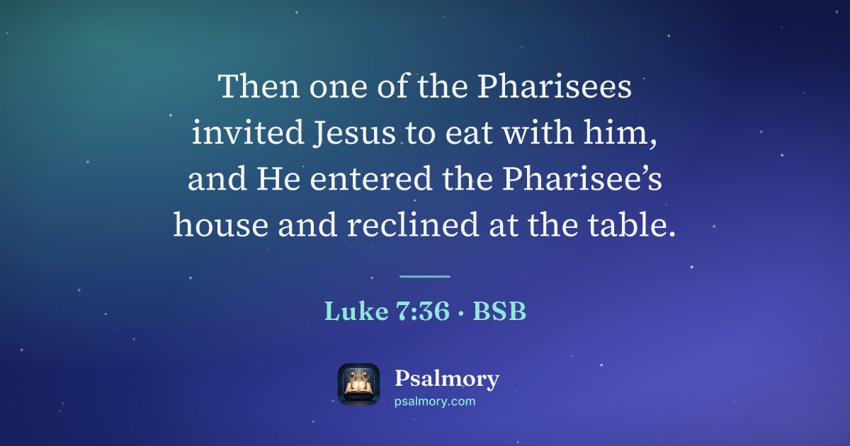 Luke 7:36 verse artwork: Then one of the Pharisees invited Jesus to eat with him, and He entered the Pharisee’s…