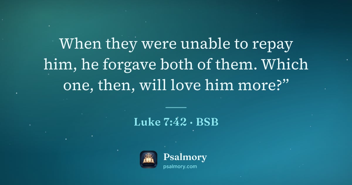 Luke 7:42 verse artwork: When they were unable to repay him, he forgave both of them. Which one, then, will love…