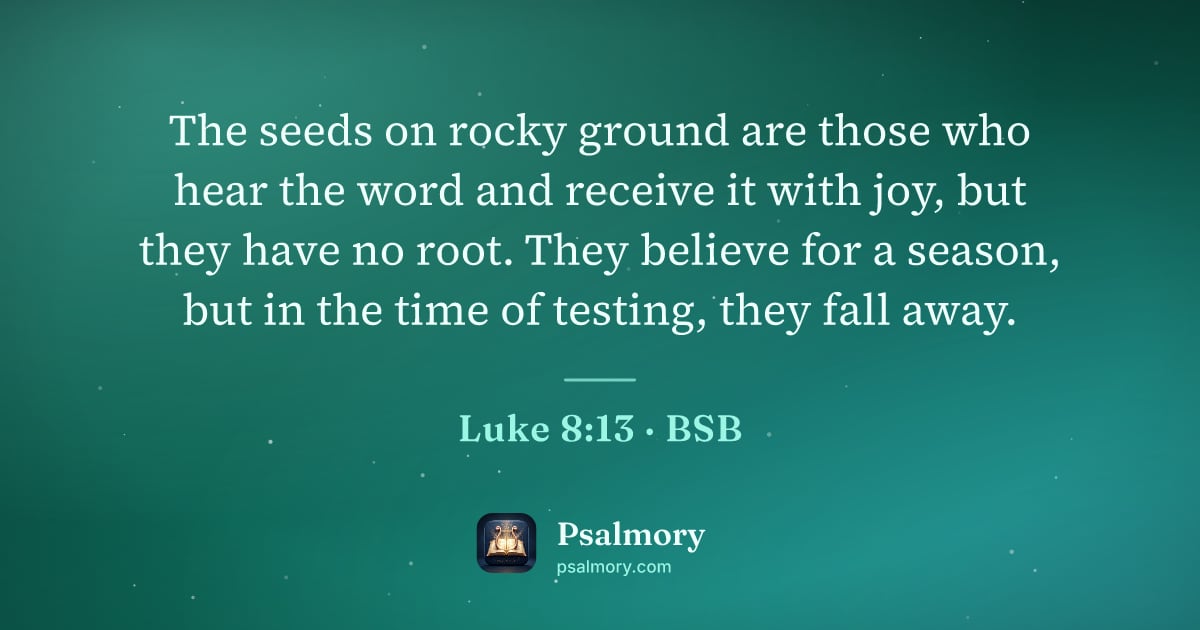 Luke 8:13 verse artwork: The seeds on rocky ground are those who hear the word and receive it with joy, but they…