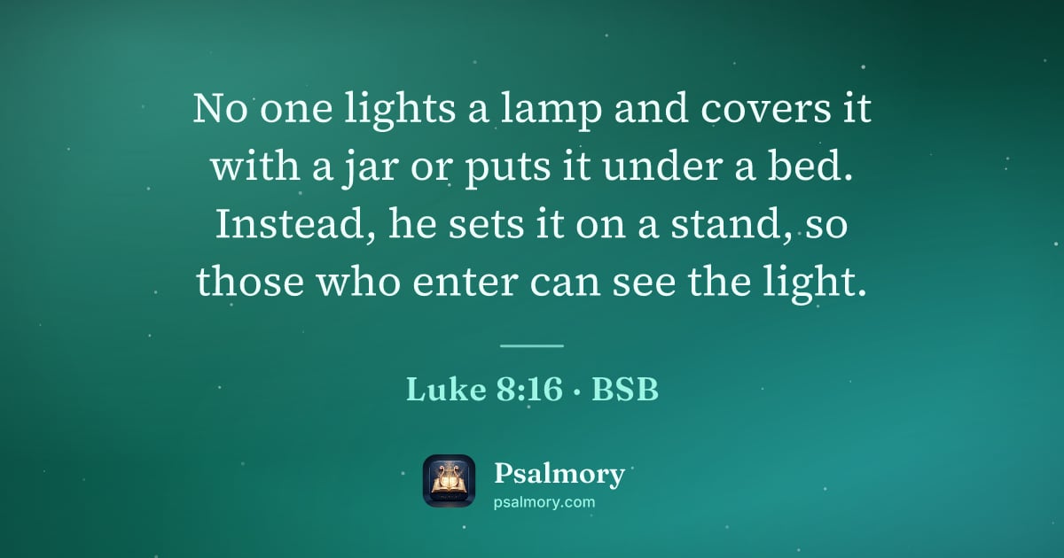 Luke 8:16 verse artwork: No one lights a lamp and covers it with a jar or puts it under a bed. Instead, he sets…