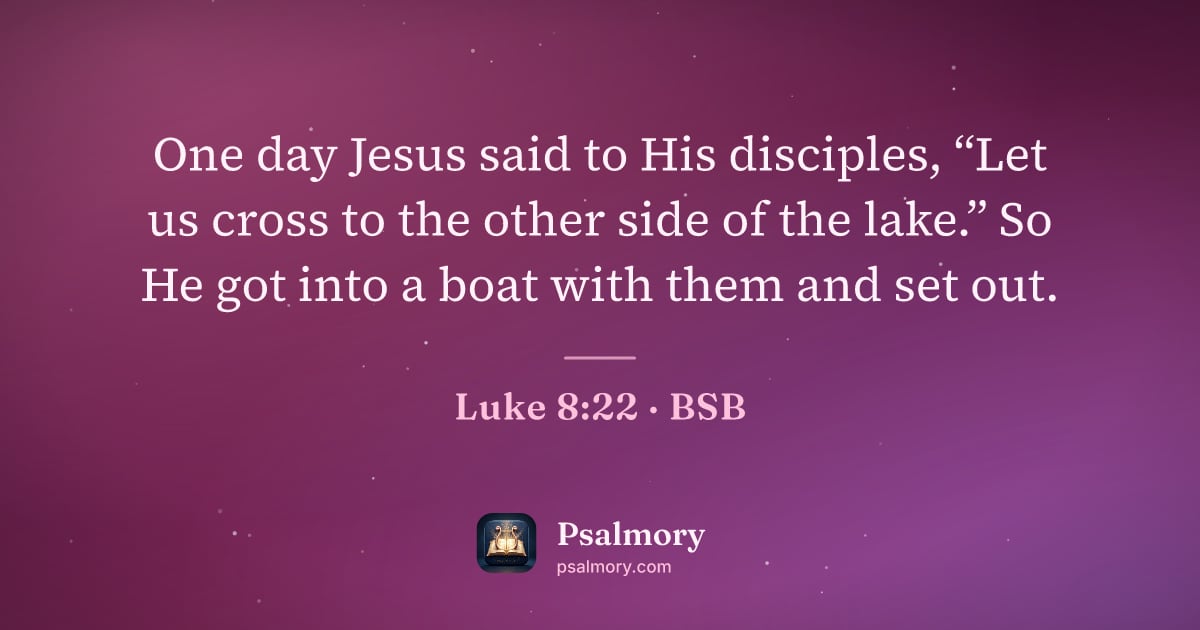 Luke 8:22 verse artwork: One day Jesus said to His disciples, “Let us cross to the other side of the lake.” So He…