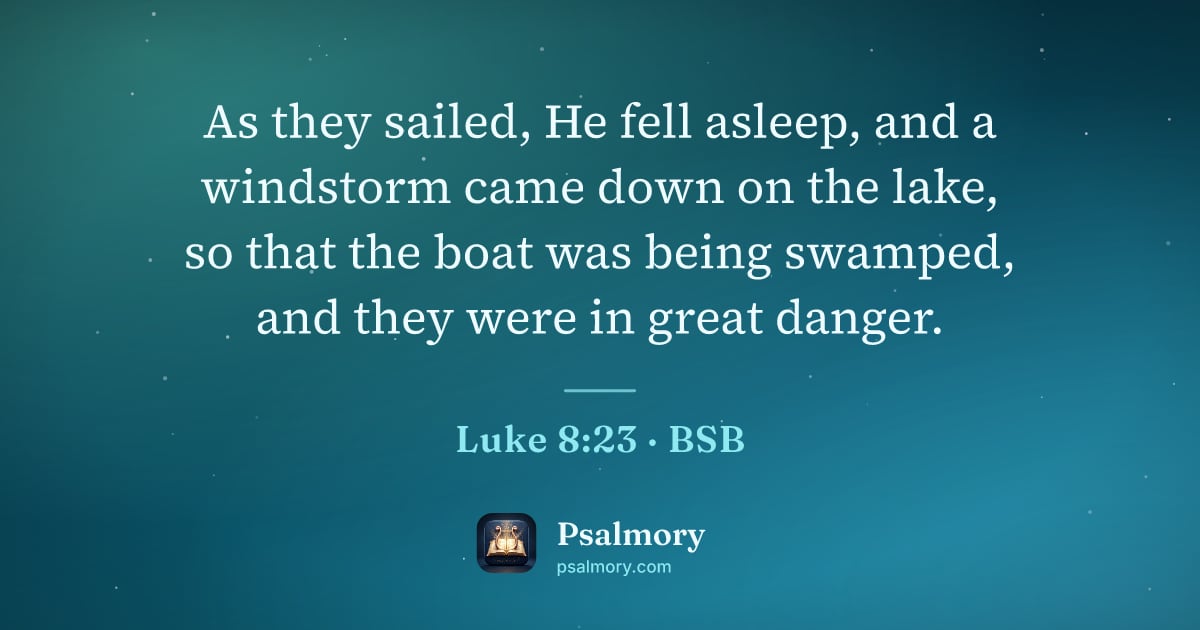 Luke 8:23 verse artwork: As they sailed, He fell asleep, and a windstorm came down on the lake, so that the boat…