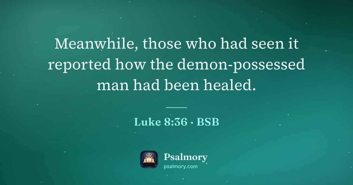 Luke 8:36 verse artwork: Meanwhile, those who had seen it reported how the demon-possessed man had been healed.