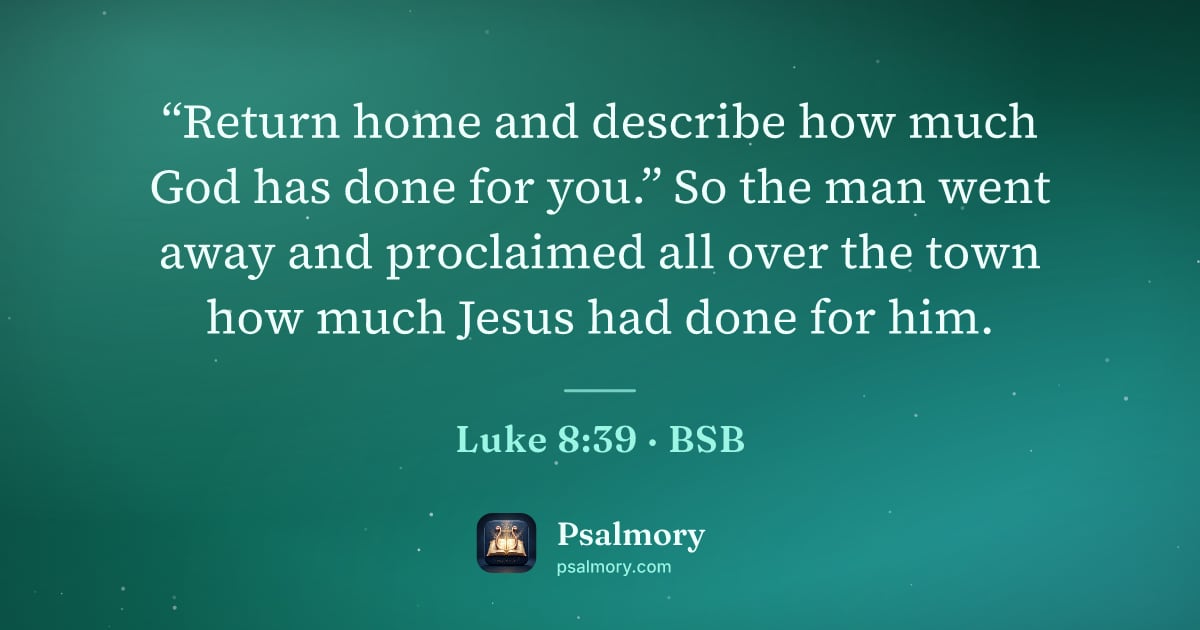 Luke 8:39 verse artwork: “Return home and describe how much God has done for you.” So the man went away and…