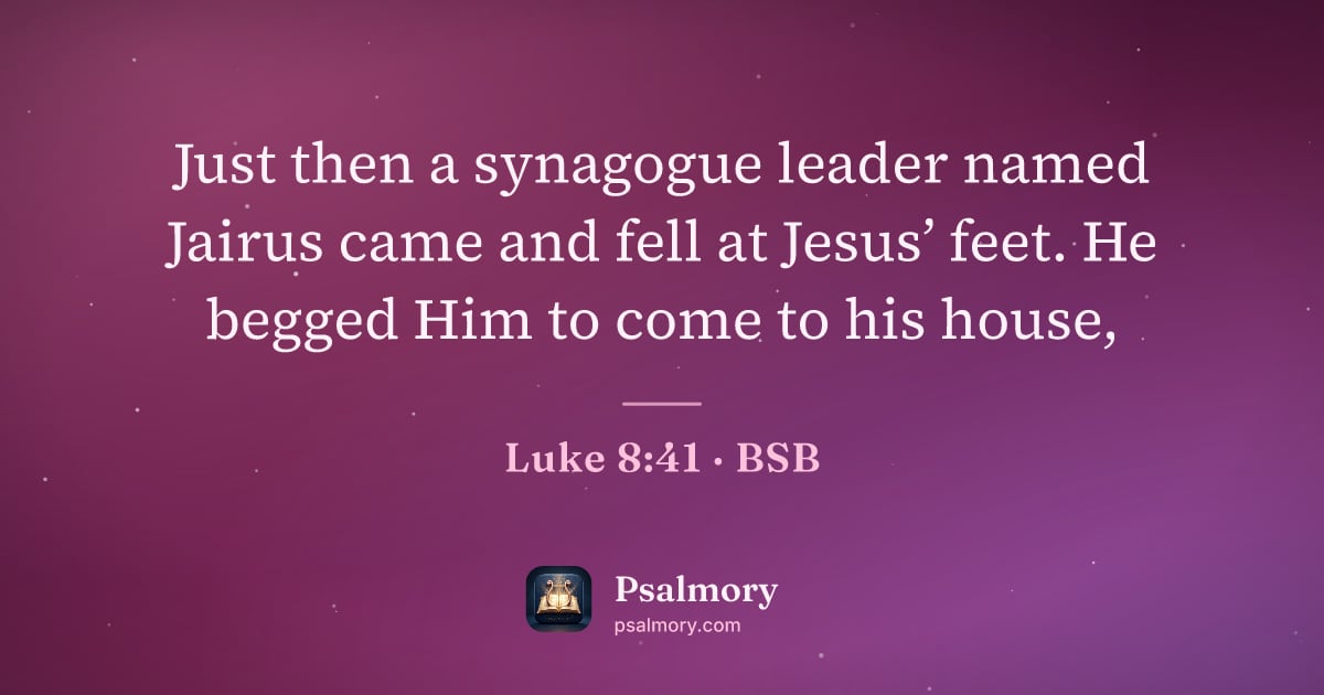 Luke 8:41 verse artwork: Just then a synagogue leader named Jairus came and fell at Jesus’ feet. He begged Him to…