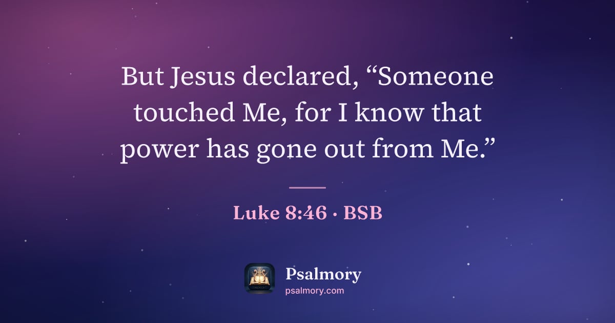Luke 8:46 verse artwork: But Jesus declared, “Someone touched Me, for I know that power has gone out from Me.”