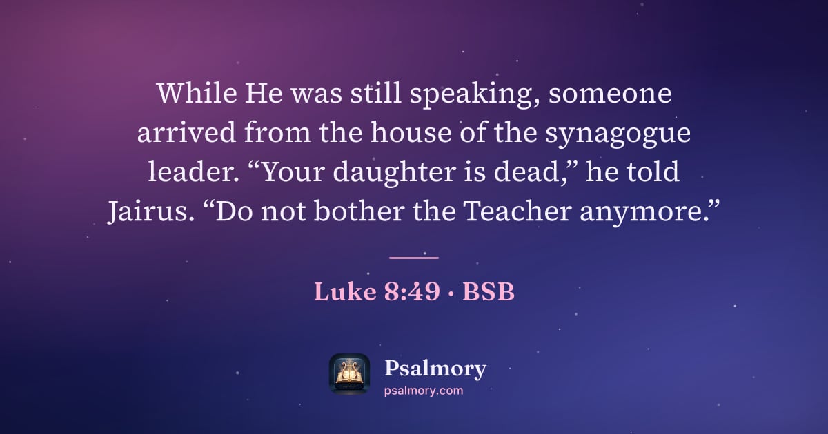 Luke 8:49 verse artwork: While He was still speaking, someone arrived from the house of the synagogue leader.…
