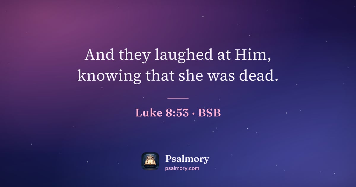 Luke 8:53 verse artwork: And they laughed at Him, knowing that she was dead.