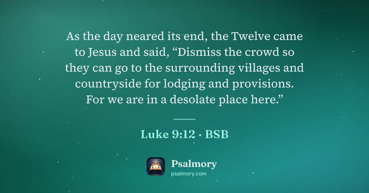 Luke 9:12 verse artwork: As the day neared its end, the Twelve came to Jesus and said, “Dismiss the crowd so they…