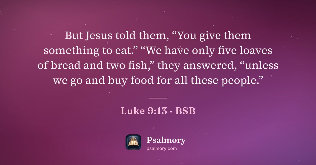 Luke 9:13 verse artwork: But Jesus told them, “You give them something to eat.” “We have only five loaves of…