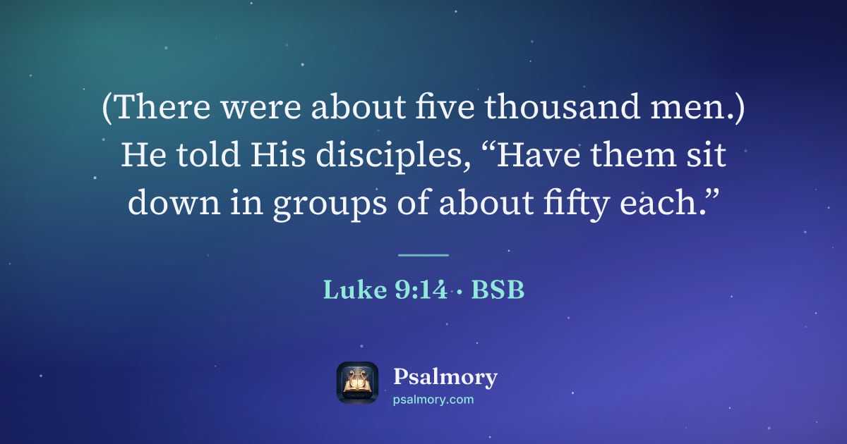 Luke 9:14 verse artwork: (There were about five thousand men.) He told His disciples, “Have them sit down in…