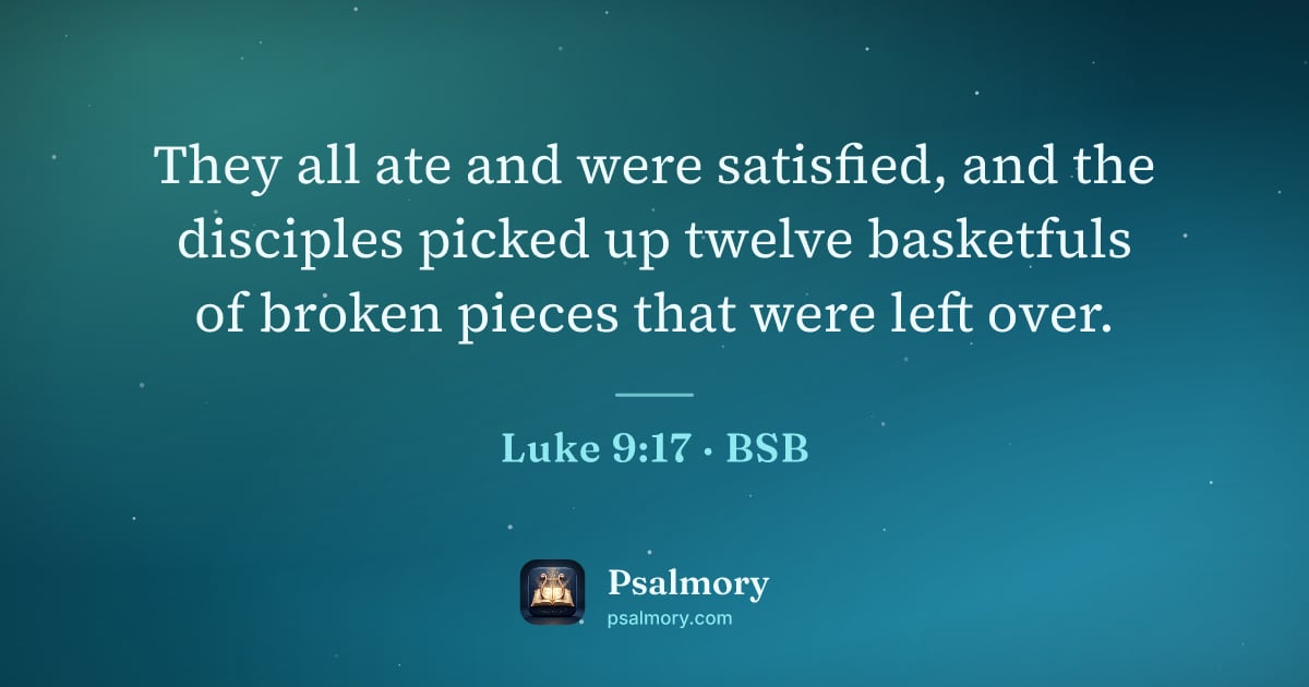 Luke 9:17 verse artwork: They all ate and were satisfied, and the disciples picked up twelve basketfuls of broken…