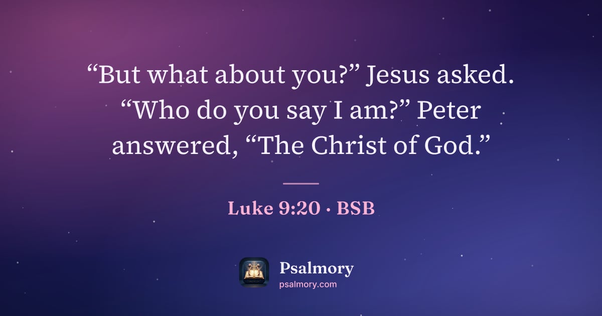 Luke 9:20 verse artwork: “But what about you?” Jesus asked. “Who do you say I am?” Peter answered, “The Christ of…