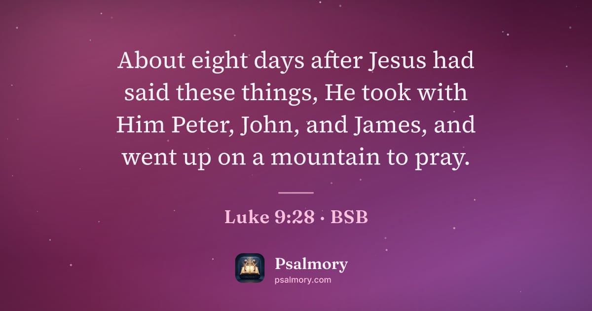 Luke 9:28 verse artwork: About eight days after Jesus had said these things, He took with Him Peter, John, and…