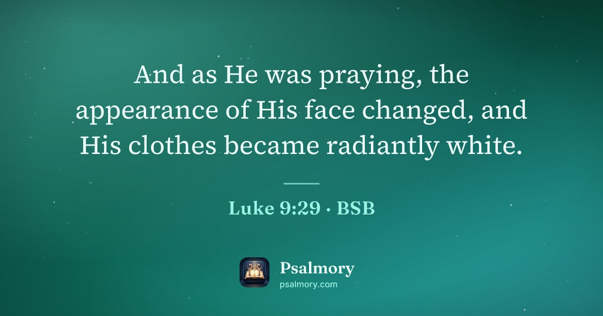 Luke 9:29 verse artwork: And as He was praying, the appearance of His face changed, and His clothes became…