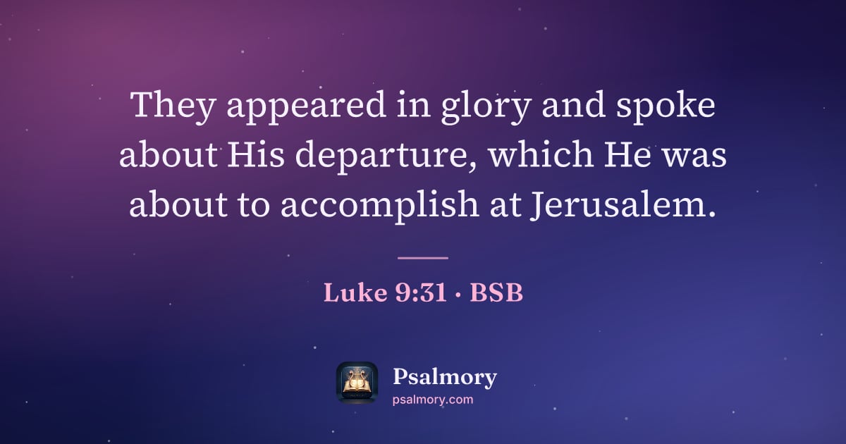 Luke 9:31 verse artwork: They appeared in glory and spoke about His departure, which He was about to accomplish…