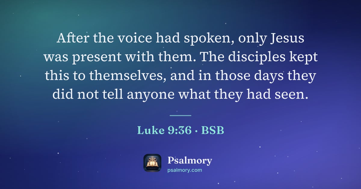 Luke 9:36 verse artwork: After the voice had spoken, only Jesus was present with them. The disciples kept this to…