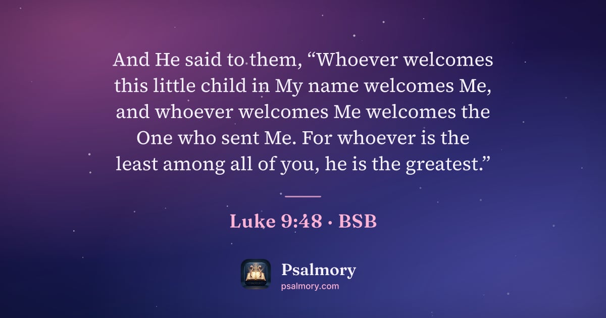 Luke 9:48 verse artwork: And He said to them, “Whoever welcomes this little child in My name welcomes Me, and…