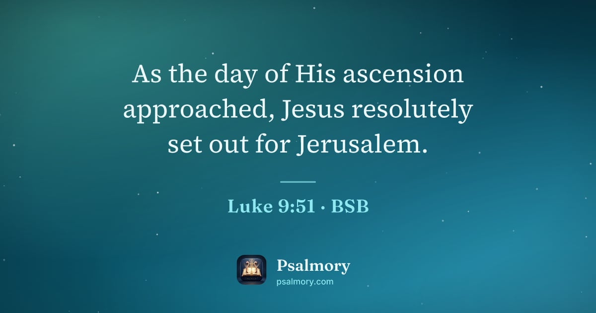 Luke 9:51 verse artwork: As the day of His ascension approached, Jesus resolutely set out for Jerusalem.