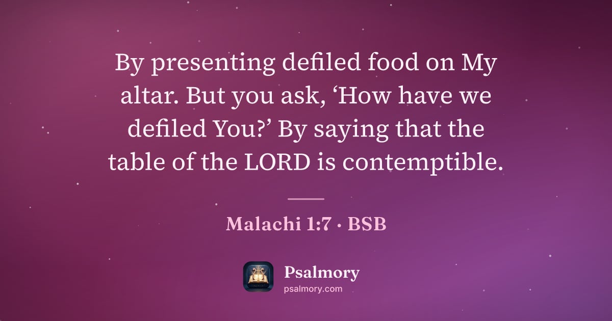 Malachi 1:7 verse artwork: By presenting defiled food on My altar. But you ask, ‘How have we defiled You?’ By…