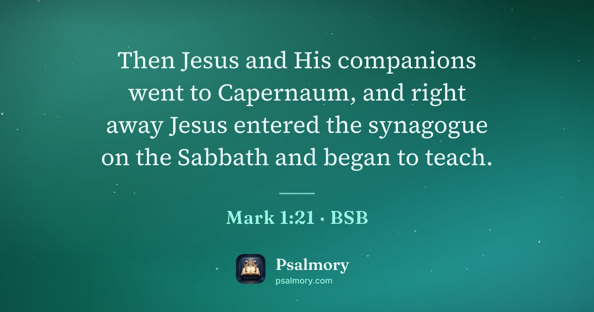 Mark 1:21 verse artwork: Then Jesus and His companions went to Capernaum, and right away Jesus entered the…