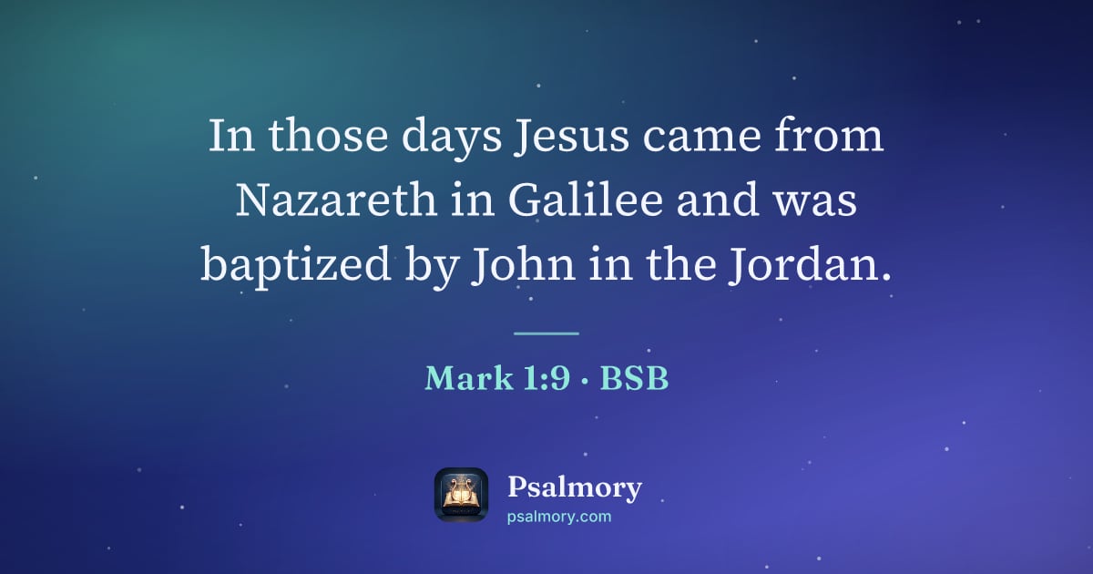 Mark 1:9 verse artwork: In those days Jesus came from Nazareth in Galilee and was baptized by John in the Jordan.