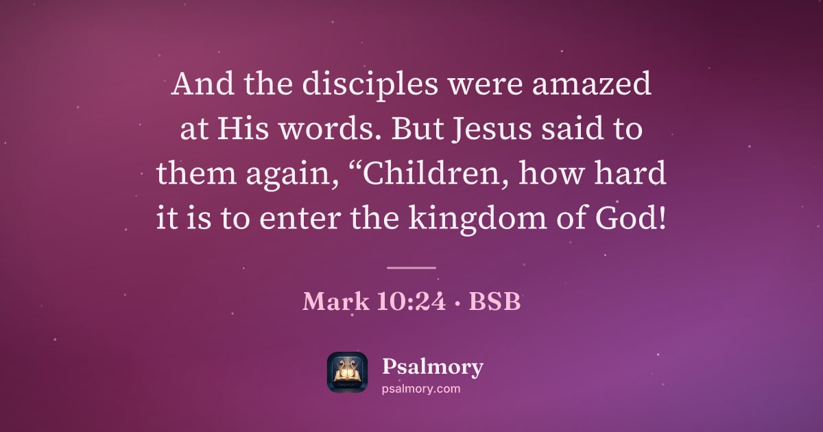Mark 10:24 verse artwork: And the disciples were amazed at His words. But Jesus said to them again, “Children, how…