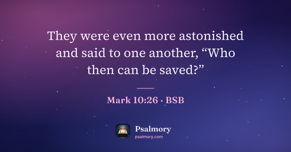 Mark 10:26 verse artwork: They were even more astonished and said to one another, “Who then can be saved?”