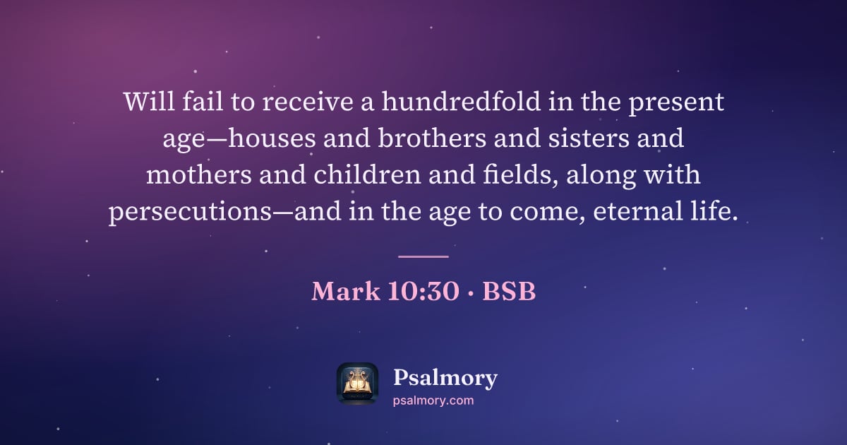 Mark 10:30 verse artwork: Will fail to receive a hundredfold in the present age—houses and brothers and sisters…