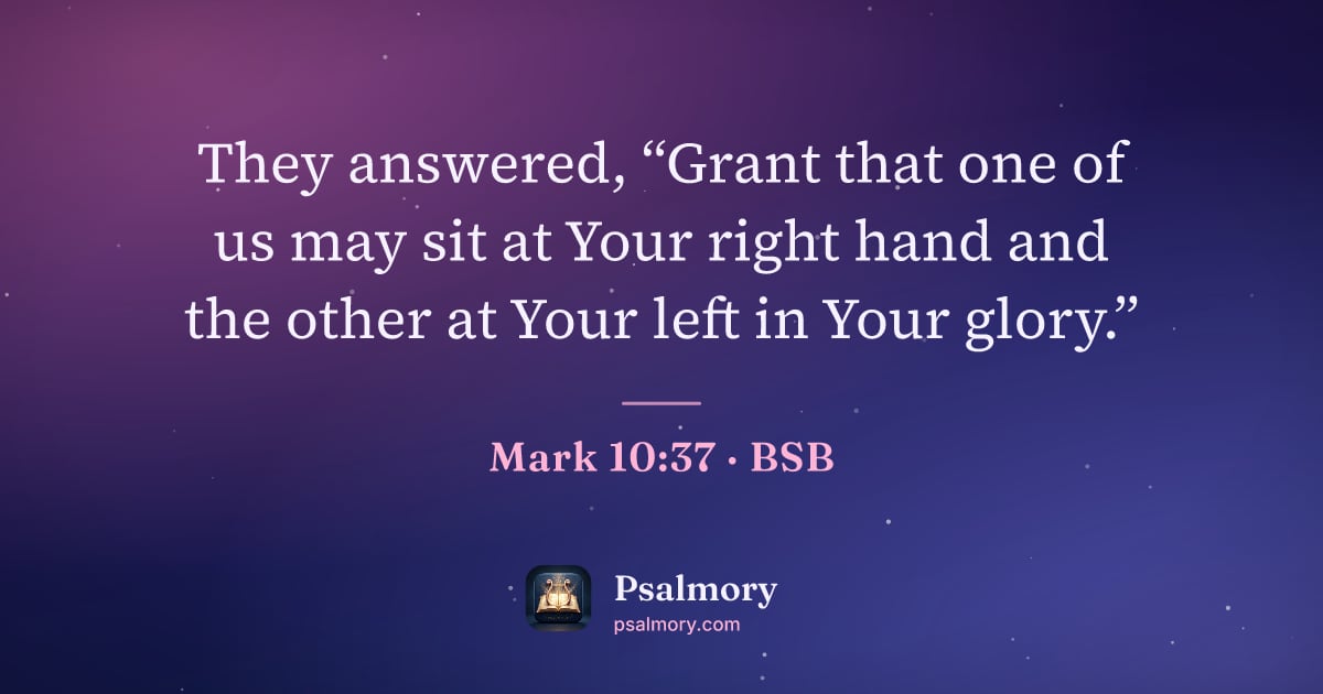 Mark 10:37 verse artwork: They answered, “Grant that one of us may sit at Your right hand and the other at Your…