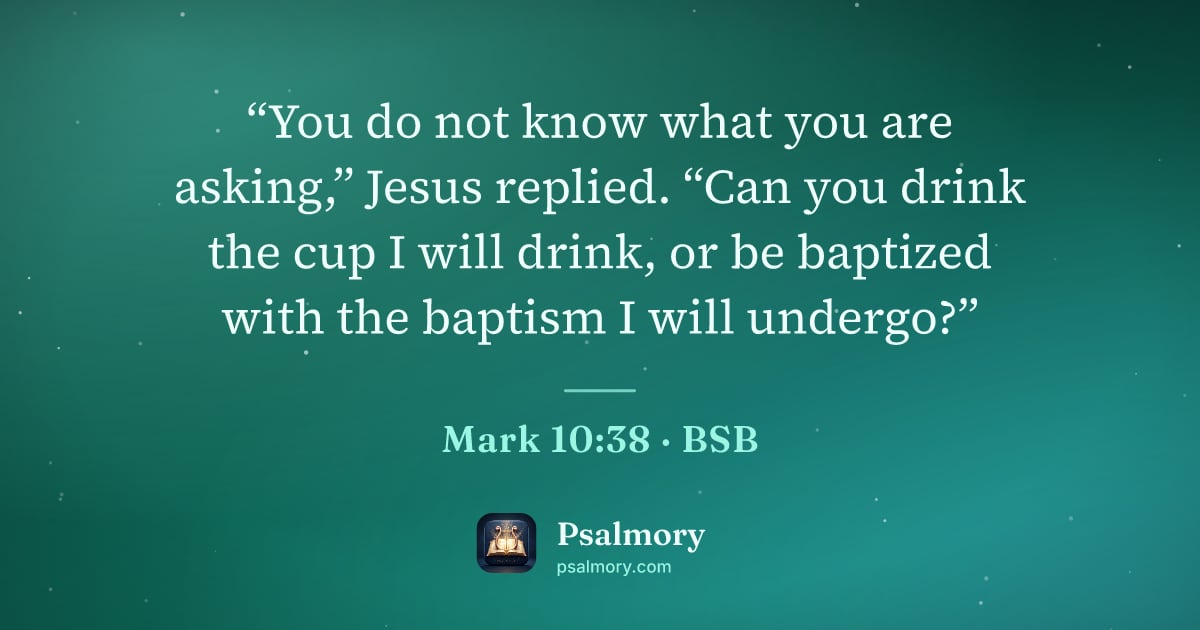 Mark 10:38 verse artwork: “You do not know what you are asking,” Jesus replied. “Can you drink the cup I will…