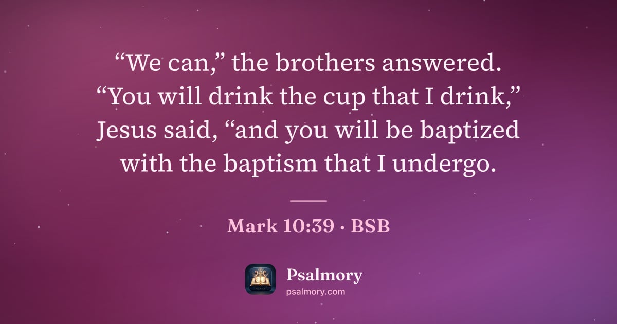 Mark 10:39 verse artwork: “We can,” the brothers answered. “You will drink the cup that I drink,” Jesus said, “and…
