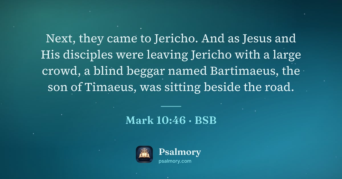 Mark 10:46 verse artwork: Next, they came to Jericho. And as Jesus and His disciples were leaving Jericho with a…