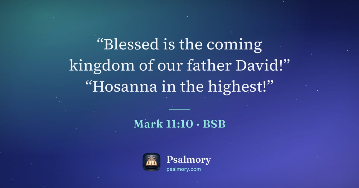 Mark 11:10 verse artwork: “Blessed is the coming kingdom of our father David!” “Hosanna in the highest!”
