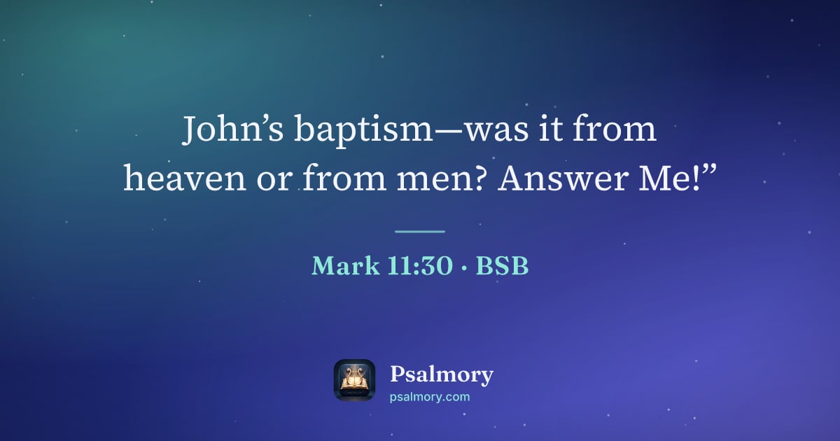 Mark 11:30 verse artwork: John’s baptism—was it from heaven or from men? Answer Me!”