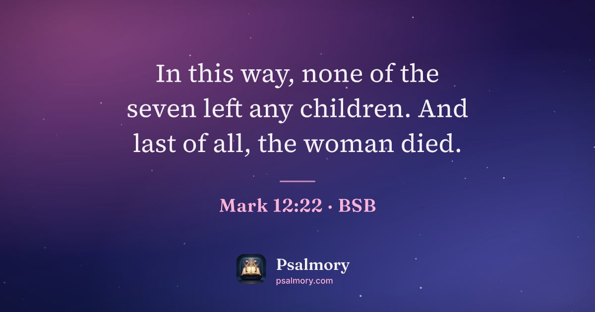 Mark 12:22 verse artwork: In this way, none of the seven left any children. And last of all, the woman died.
