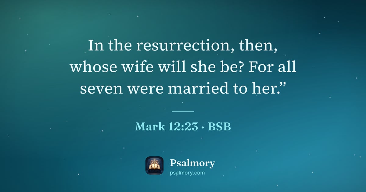 Mark 12:23 verse artwork: In the resurrection, then, whose wife will she be? For all seven were married to her.”