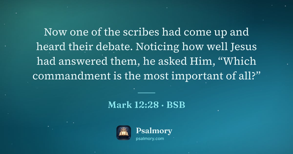 Mark 12:28 verse artwork: Now one of the scribes had come up and heard their debate. Noticing how well Jesus had…