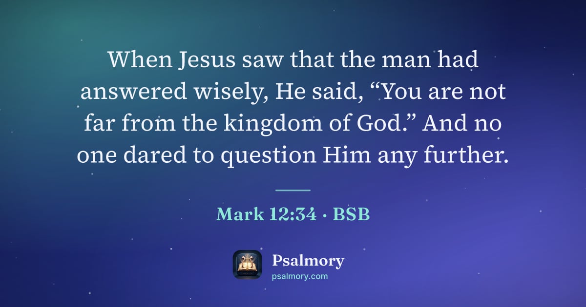 Mark 12:34 verse artwork: When Jesus saw that the man had answered wisely, He said, “You are not far from the…